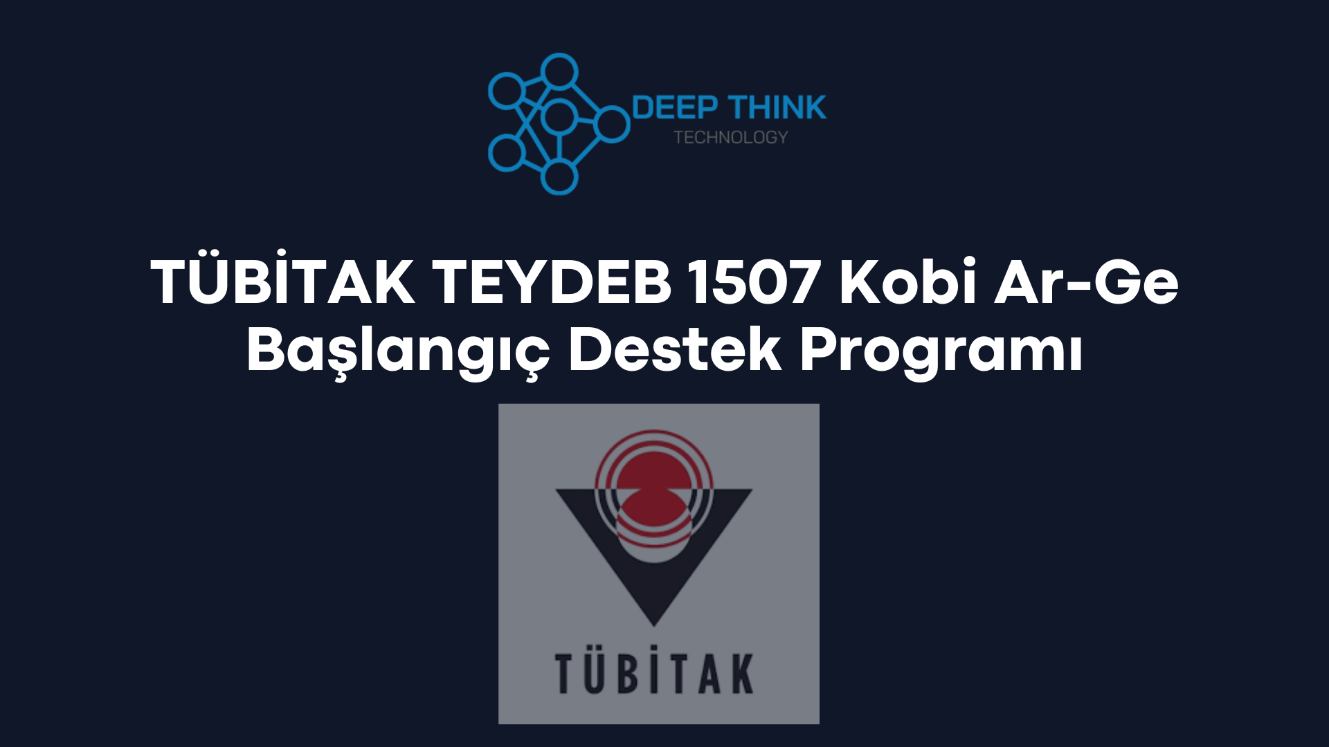 Deep Think, TÜBİTAK 1507 Kapsamında Desteklendi!